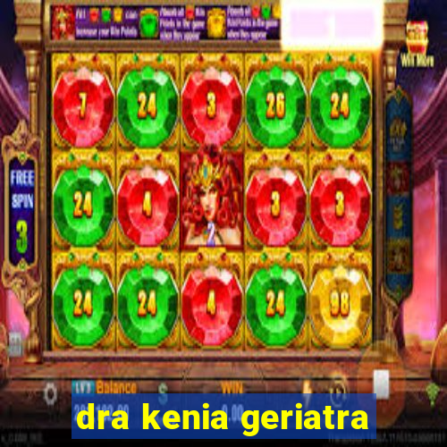 dra kenia geriatra